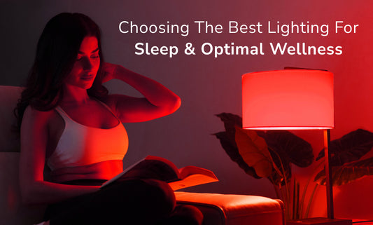 Choosing the Best Lighting for Sleep and Optimal Wellness